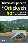 Kriminální případy z Orlických hor : povídání o knize s autory Jiřím Machem a JUDr. Zdeňkem Hlaváčkem