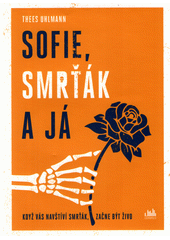 Sofie, Smrťák a já (když vás navštíví Smrťák, začne být živo)