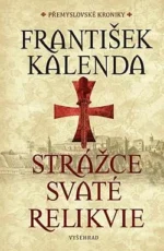 Přemyslovské kroniky : Strážce svaté relikvie